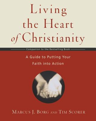 Living the Heart of Christianity by Borg, Marcus J.