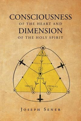 Consciousness of the Heart and Dimension of the Holy Spirit by Sener, Joseph