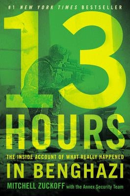 13 Hours: The Inside Account of What Really Happened in Benghazi by Zuckoff, Mitchell