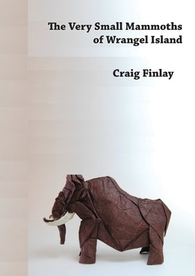 The Very Small Mammoths of Wrangel Island by Finlay, Craig