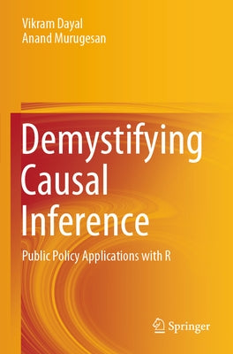 Demystifying Causal Inference: Public Policy Applications with R by Dayal, Vikram