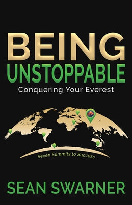 Being Unstoppable: Conquering Your Everest by Swarner, Sean