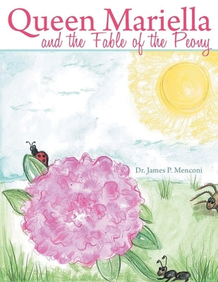 Queen Mariella and the Fable of the Peony by Menconi, James P.