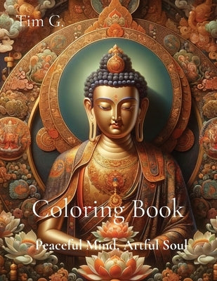 Coloring Book: Peaceful Mind, Artful Soul by G, Tim