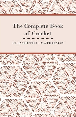 The Complete Book of Crochet by Mathieson, Elizabeth L.