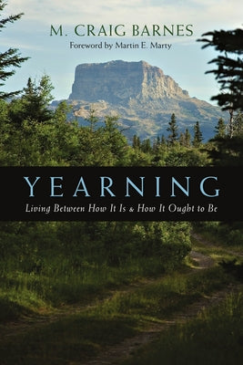 Yearning: Living Between How It Is How It Ought to Be by Barnes, M. Craig