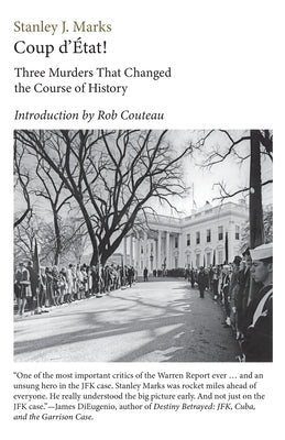 Coup d'Etat! Three Murders That Changed the Course of History. President Kennedy, Reverend King, Senator R. F. Kennedy by Marks, Stanley J.