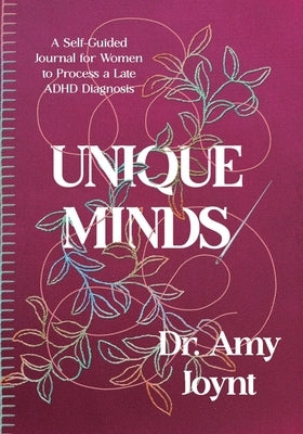 Unique Minds: A Self Guided Journal for Women to Process a Late ADHD Diagnosis by Joynt, Amy Denise