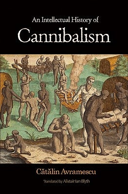 An Intellectual History of Cannibalism by Avramescu, Cătălin