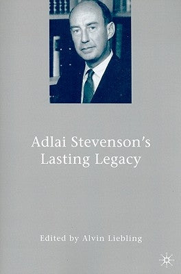 Adlai Stevenson's Lasting Legacy by Liebling, A.