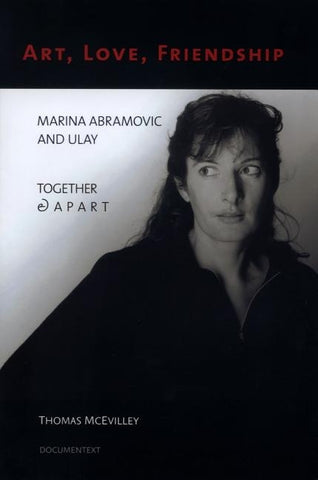 Art, Love, Friendship: Marina Abramovic and Ulay Together & Apart by McEvilley, Thomas