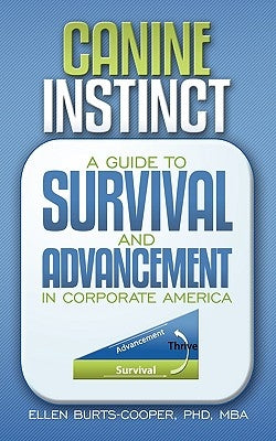 Canine Instinct: A Guide to Survival and Advancement in Corporate America by Burts-Cooper, Mba