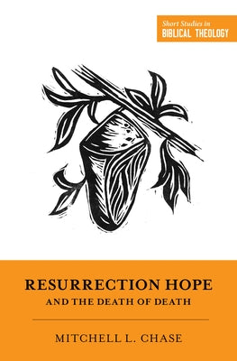 Resurrection Hope and the Death of Death by Chase, Mitchell L.