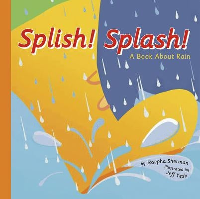 Splish! Splash!: A Book about Rain by Sherman, Josepha