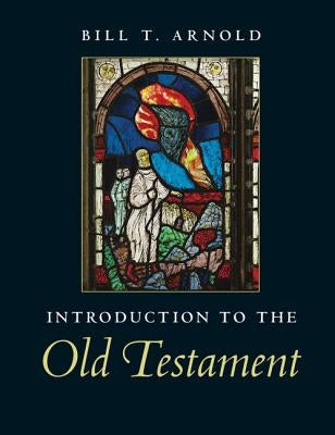 Introduction to the Old Testament by Arnold, Bill T.