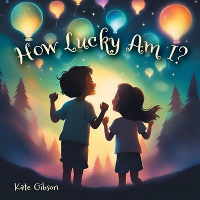 How Lucky Am I? by Gibson, Kate