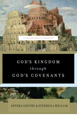 God's Kingdom Through God's Covenants: A Concise Biblical Theology by Gentry, Peter J.