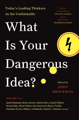 What Is Your Dangerous Idea?: Today's Leading Thinkers on the Unthinkable by Brockman, John