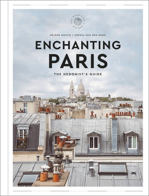 Enchanting Paris: The Hedonist's Guide by Rocco, HÃ©lÃ¨ne