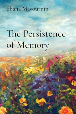 The Persistence of Memory by Mavournin, Shana