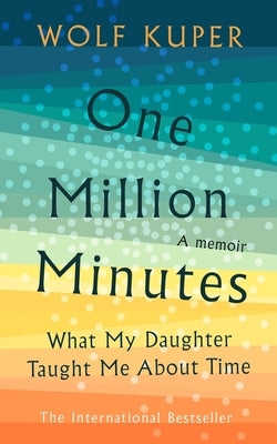 One Million Minutes: What My Daughter Taught Me about Time by KÃ¼per, Wolf