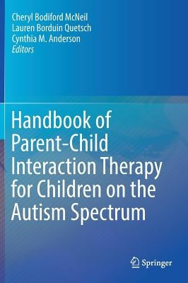 Handbook of Parent-Child Interaction Therapy for Children on the Autism Spectrum by McNeil, Cheryl Bodiford