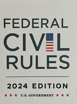 Federal Civil Rules Booklet, 2024 Edition by U S Government