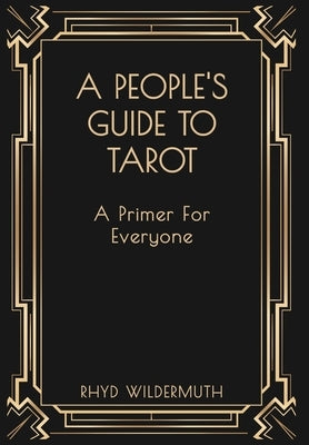 A People's Guide to Tarot: A Primer for Everyone by Wildermuth, Rhyd