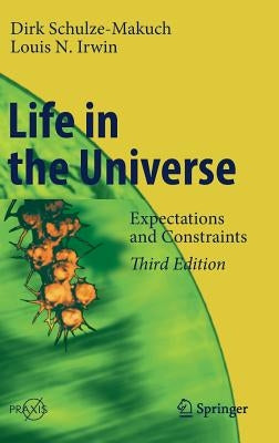 Life in the Universe: Expectations and Constraints by Schulze-Makuch, Dirk