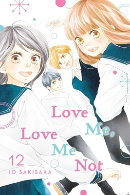 Love Me, Love Me Not, Vol. 12 by Sakisaka, Io