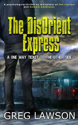 The DisOrient Express: One Way Ticket by Lawson, Greg