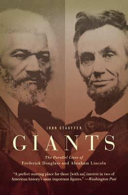 Giants: The Parallel Lives of Frederick Douglass and Abraham Lincoln by Stauffer, John