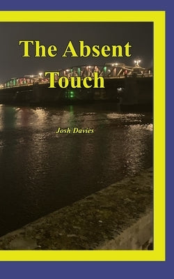 The Absent Touch by Davies, Josh