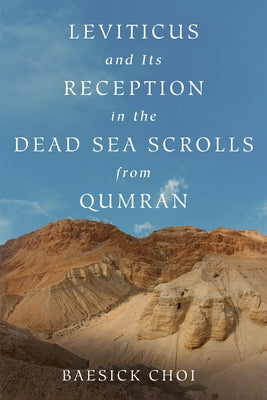 Leviticus and Its Reception in the Dead Sea Scrolls from Qumran by Choi, Baesick