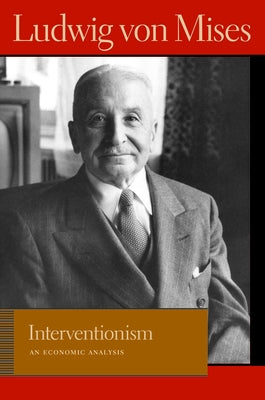 Interventionism: An Economic Analysis by Mises, Ludwig Von