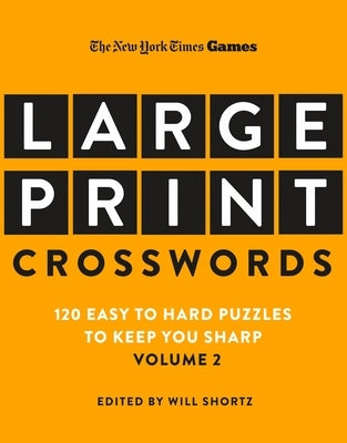 New York Times Games Large-Print Crosswords Volume 2: 120 Easy to Hard Puzzles to Keep You Sharp by New York Times