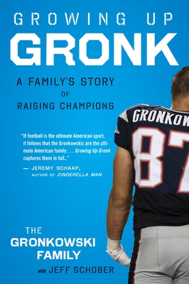 Growing Up Gronk: A Family's Story of Raising Champions by Gronkowski, Gordon