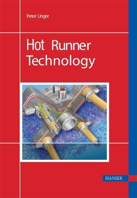 Hot Runner Technology by Unger, Peter