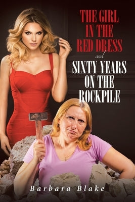 The Girl In The Red Dress: Sixty Years On The Rockpile by Blake, Barbara