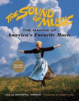 The Sound of Music: The Making of America's Favorite Movie by Hirsch, Julia Antopol