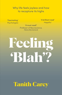 Feeling 'Blah'?: Why Life Feels Joyless and How to Recapture Its Highs by Carey, Tanith