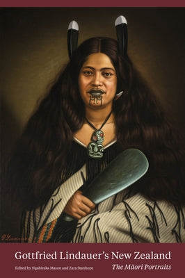 Gottfried Lindauer's New Zealand: The Maori Portraits by Mason, Ngahiraka