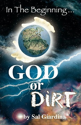 In the Beginning...God or Dirt? by Giardina, Sal