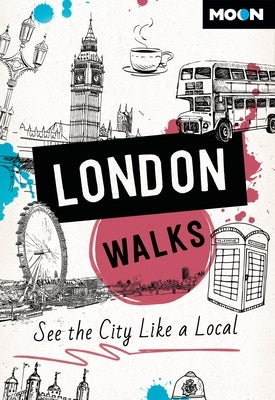 Moon London Walks: See the City Like a Local by Moon Travel Guides