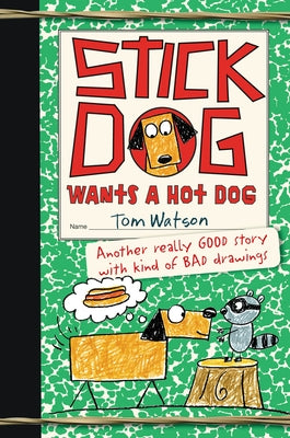 Stick Dog Wants a Hot Dog by Watson, Tom