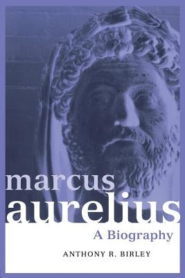 Marcus Aurelius: A Biography by Birley, Anthony R.