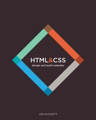 HTML & CSS: Design and Build Websites by Duckett, Jon