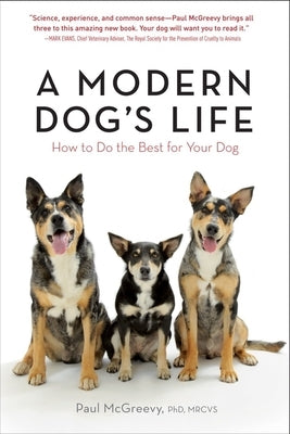 A Modern Dog's Life: How to Do the Best for Your Dog by McGreevy, Paul