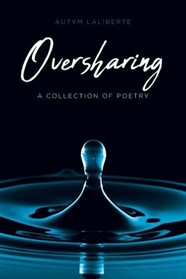 Oversharing: A Collection of Poetry by Laliberte, Autym