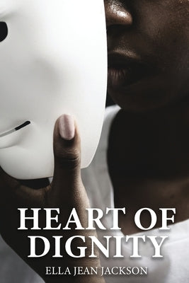 The Heart Of Dignity by Jackson, Ella Jean